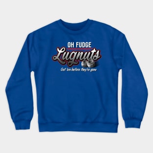 Oh Fudge Lugnuts Crewneck Sweatshirt